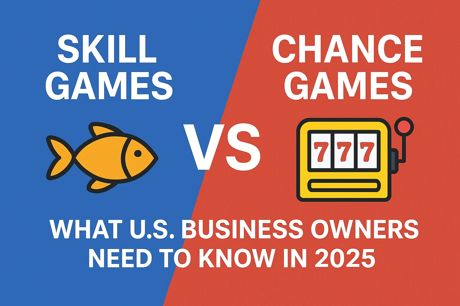 Skill Games vs. Chance Games: What U.S. Business Owners Need to Know in 2025